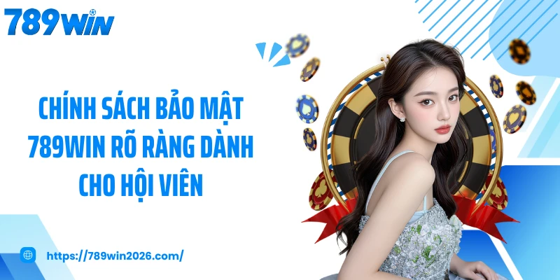 Chính sách bảo mật 789WIN rõ ràng dành cho hội viên