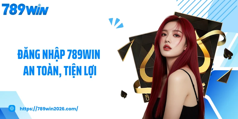 Đăng nhập 789WIN an toàn, tiện lợi