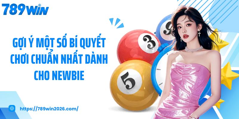 Gợi ý một số bí quyết chơi chuẩn nhất dành cho newbie
