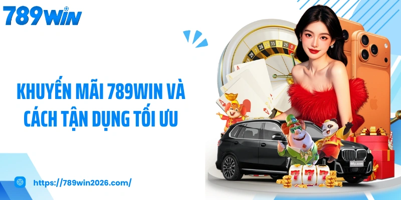Khuyến mãi 789WIN và cách tận dụng tối ưu