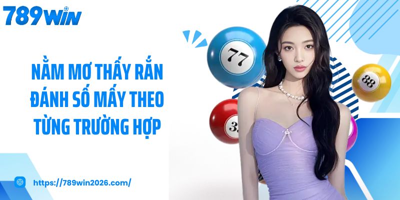 Nằm mơ thấy rắn đánh số mấy theo từng trường hợp 